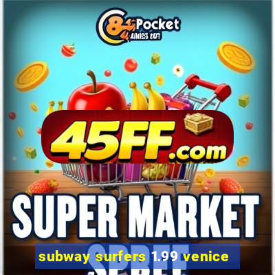 subway surfers 1.99 venice